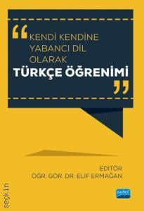 Kendi Kendine Yabancı Dil Olarak Türkçe Öğrenimi Öğr. Gör. Dr. Elif Ermağan  - Kitap