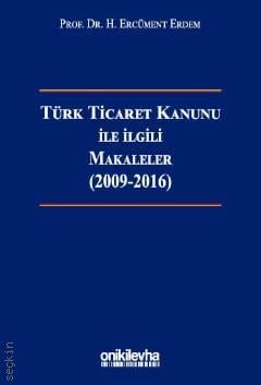 Türk Ticaret Kanunu İle İlgili Makaleler (2009 – 2016) H.Ercüment Erdem