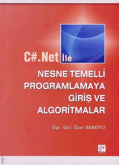 C# .Net ile Nesne Temelli Programlamaya Giriş ve Algoritmalar Öğr. Gör. Özel Sebetci  - Kitap