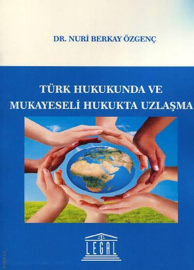 Türk Hukukunda ve Mukayeseli Hukukta Uzlaşma Dr. Nuri Berkay Özgenç  - Kitap