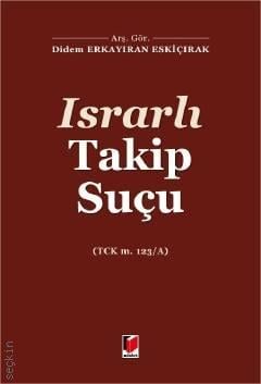 Israrlı Takip Suçu (TCK m. 123/A) Arş. Gör. Didem Erkayıran Eskiçırak  - Kitap