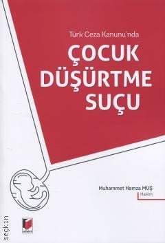 Türk Ceza Kanunu'nda Çocuk Düşürtme Suçu Muhammet Hamza Muş  - Kitap