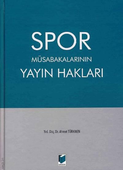 Spor Müsabakalarının Yayın Hakları Yrd. Doç. Dr. Ahmet Türkmen  - Kitap