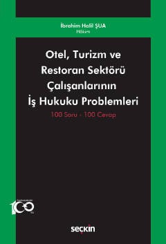 Otel, Turizm ve Restoran Sektörü Çalışanlarının  İş Hukuku Problemleri 100 Soru – 100 Cevap İbrahim Halil Şua  - Kitap