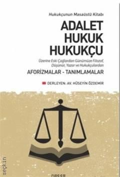 Hukukçunun Masaüstü Kitabı Adalet Hukuk Hukukçu Üzerine Adalet Hukuk Hukukçu Üzerine Eski Çağlardan Günümüze Filozof, Düşünür, Yazar ve Hukukçulardan Aforizmalar–Tanımlamalar Hüseyin Özdemir  - Kitap