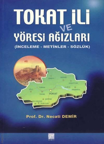 Tokat İli ve Yöresi Ağızları İnceleme – Metinler – Sözlük Prof. Dr. Necati Demir  - Kitap