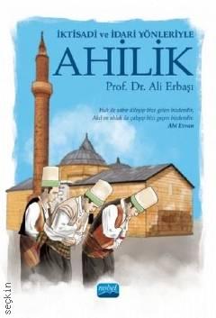 İktisadi ve İdari Yönleriyle Ahilik Prof. Dr. Ali Erbaşı  - Kitap