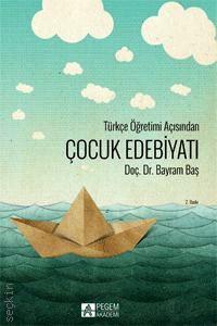 Türkçe Öğretimi Açısından Çocuk Edebiyatı Doç. Dr. Bayram Baş  - Kitap