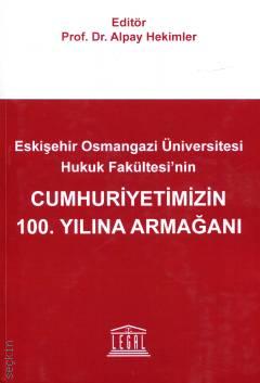 Eskişehir Osmangazi Üniversitesi Hukuk Fakültesi'nin Cumhuriyetimizin 100. Yılına Armağanı Prof. Dr. Alpay Hekimler  - Kitap