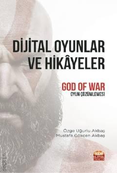 Dijital Oyunlar ve Hikâyeler "God of War" Oyun Çözümlemesi Özge Uğurlu Akbaş  - Kitap