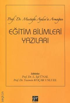 Prof. Dr. Mustafa Aydın'a Armağan Eğitim Bilimleri Yazıları Prof. Dr. L. Işıl Ünal, Prof. Dr. Yasemin Koçak Usluel  - Kitap