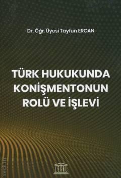 Türk Hukukunda Konişmentonun Rolü ve İşlevi Dr. Öğr. Üyesi Tayfun Ercan  - Kitap