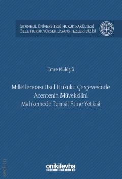 İstanbul Üniversitesi Hukuk Fakültesi Özel Hukuk Yüksek Lisans Tezleri Dizisi No:19 Milletlerarası Usul Hukuku Çerçevesinde Acentenin Müvekkilini Mahkemede Temsil Etme Yetkisi Emre Külüşlü  - Kitap