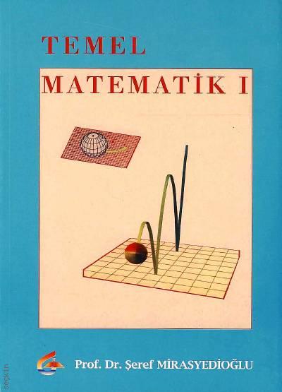 Temel Matematik – 1 Prof. Dr. Şeref Mirasyedioğlu  - Kitap