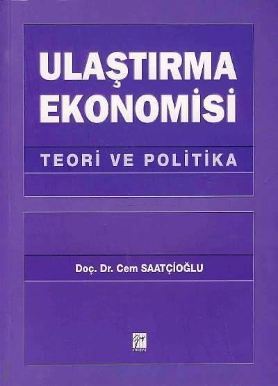 Ulaştırma Ekonomisi Teori ve Politika Doç. Dr. Cem Saatçioğlu  - Kitap