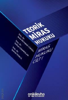 Miras Hukuku Cilt – I Teorik Miras Hukuku Sera Reyhani Yüksel, Gökçe Canarslan, Semih Yünlü