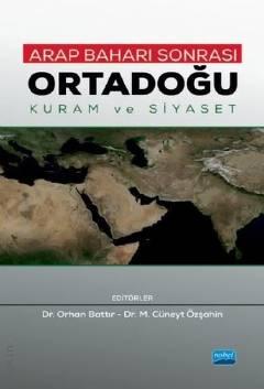 Arap Baharı Sonrası Ortadoğu Kuram ve Siyaset Dr. M. Cüneyt Özşahin, Dr. Orhan Battır  - Kitap