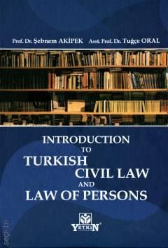 Introduction To Turkish Civil Law and Law of Persons
 Prof. Dr. Şebnem Akipek Öcal, Doç. Dr. Tuğçe Oral  - Kitap