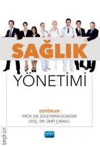 Sağlık Yönetimi Prof. Dr. Süleyman Dündar, Doç. Dr. Ümit Çıraklı  - Kitap