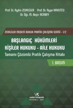 Başlangıç Hükümleri – Kişiler Hukuku – Aile Hukuku Pratik Çalışma Kitabı Aydın Zevkliler, Ayşe Havutcu, Mehmet Beşir Acabey