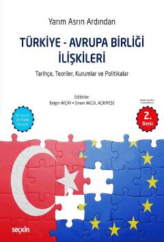 Yarım Asrın Ardından Türkiye – Avrupa Birliği İlişkileri Tarihçe, Teoriler, Kurumlar ve Politikalar Belgin Akçay, Sinem Akgül Açıkmeşe  - Kitap