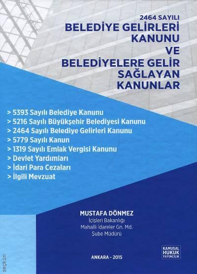 2464 Sayılı Belediye Gelirleri Kanunu ve Belediyelere Gelir Sağlayan Kanunlar Mustafa Dönmez  - Kitap