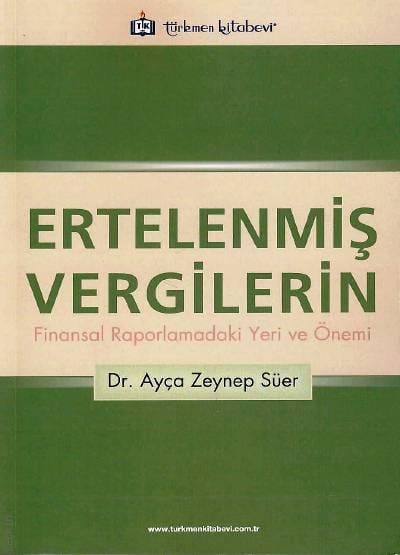 Ertelenmiş Vergilerin Finansal Raporlamadaki Yeri ve Önemi Dr. Ayça Zeynep Süer  - Kitap