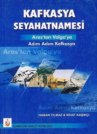 Kafkasya Seyahatnamesi Aras'tan Volğa'ya Adım Adım Kafkasya Hasan Yılmaz, Nihat Kaşıkçı  - Kitap