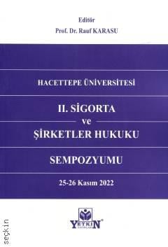 Hacettepe Üniversitesi II. Sigorta ve Şirketler Hukuku Sempozyumu 25 – 26 Kasım 2022 Prof. Dr. Rauf Karasu  - Kitap