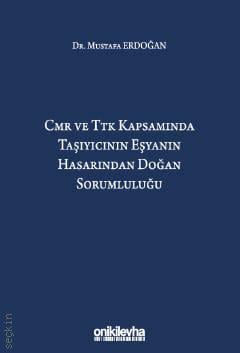 CMR ve TTK Kapsamında Taşıyıcının Eşyanın Hasarından Doğan Sorumluluğu Dr. Mustafa Erdoğan  - Kitap