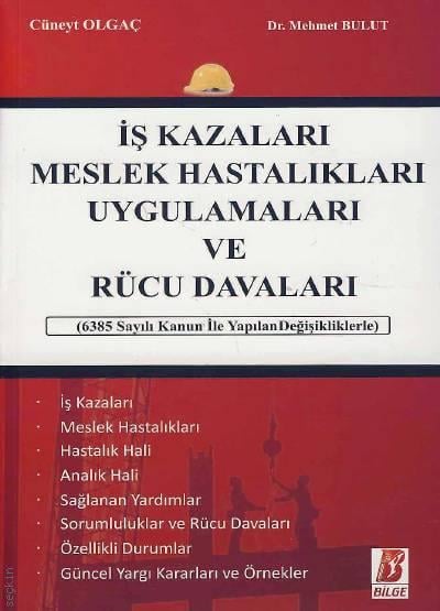 İş Kazaları Meslek Hastalıkları Uygulamaları ve Rücu Davaları Cüneyt Olgaç, Dr. Mehmet Bulut  - Kitap