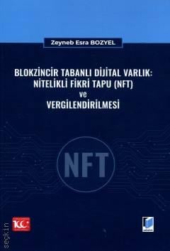 Blokzincir Tabanlı Dijital Varlık: Nitelikli Fikri Tapu (NFT) ve Vergilendirilmesi Zeyneb Esra Bozyel