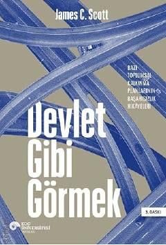Devlet Gibi Görmek Bazı Toplumsal Kalkınma Planlarının Başarısızlık Hikayeleri James C. Scott  - Kitap