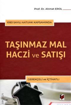 6183 Sayılı AATUHK Kapsamında Taşınmaz Mal Haczi ve Satışı (Gerekçeli ve İçtihatlı) Prof. Dr. Ahmet Erol  - Kitap