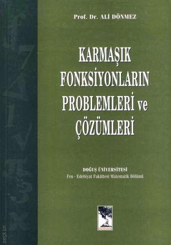Karmaşık Fonksiyonların Problemleri ve Çözümleri Prof. Dr. Ali Dönmez  - Kitap