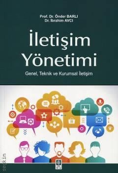 İletişim Yönetimi Genel, Teknik ve Kurumsal İletişim Prof. Dr. Önder Barlı, Dr. İbrahim Avcı  - Kitap