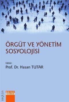 Örgüt ve Yönetim Sosyolojisi Prof. Dr. Hasan Tutar  - Kitap