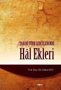 Tarihi Türk Lehçelerindeki Hal Ekleri Yrd. Doç. Dr. Gülsel Sev  - Kitap