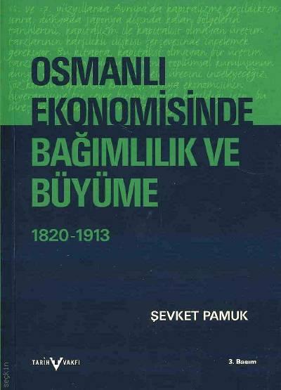 Osmanlı Ekonomisinde Bağımlılık ve Büyüme 1820–1913 Şevket Pamuk  - Kitap