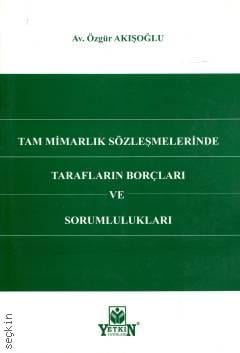 Tam Mimarlık Sözleşmelerinde Tarafların Borçları ve Sorumlulukları Özgür Akışoğlu