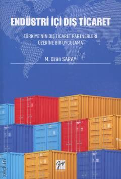 Endüstri İçi Dış Ticaret Türkiye'nin Dış Ticaret Partnerleri Üzerine Bir Uygulama M. Ozan Saray  - Kitap