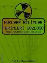 Nükleer Bilimler Terimleri Sözlüğü Murat Aygün