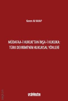 Müdafaa–İ Hukuk'tan İnşa–İ Hukuka: Türk Devrimi'nin Hukuksal Yönleri