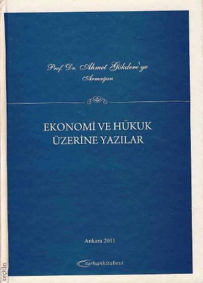 Prof. Dr. Ahmet Gökdere'ye Armağan Ekonomi ve Hukuk Üzerine Yazılar Belgin Akçay, F. Kemal Kızılca  - Kitap