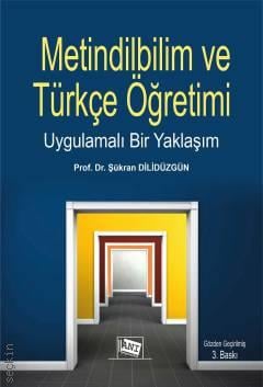 Metindilbilim ve Türkçe Öğretimi Uygulamalı Bir Yaklaşım Prof. Dr. Şükran Dilidüzgün  - Kitap
