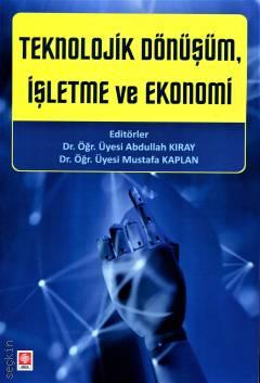 Teknolojik Dönüşüm İşletme ve Ekonomi Abdullah Kıray, Mustafa Kaplan