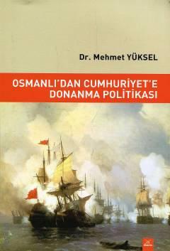 Osmanlı'dan Cumhuriyet'e Donanma Politikası Dr. Mehmet Yüksel  - Kitap