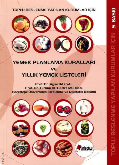 Yemek Planlama Kuralları ve Yıllık Yemek Listeleri Prof. Dr. Ayşe Baysal, Prof. Dr. Türkan Kutluay Merdol  - Kitap