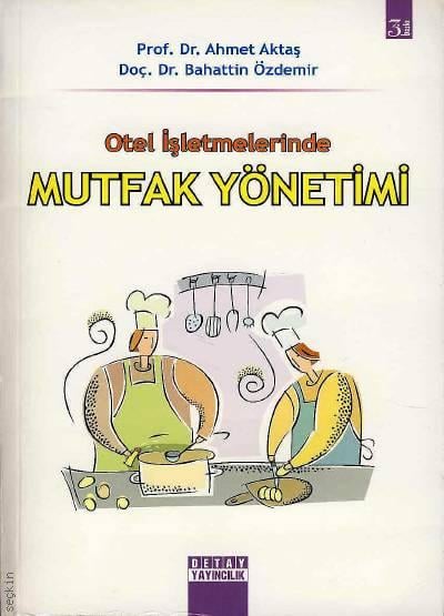 Otel İşletmelerinde Mutfak Yönetimi Prof. Dr. Ahmet Aktaş, Doç. Dr. Bahattin Özdemir  - Kitap