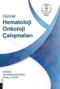 Güncel Hematoloji Onkoloji Çalışmaları Ali Murat Sedef, Ahmet Kürşad Güneş  - Kitap